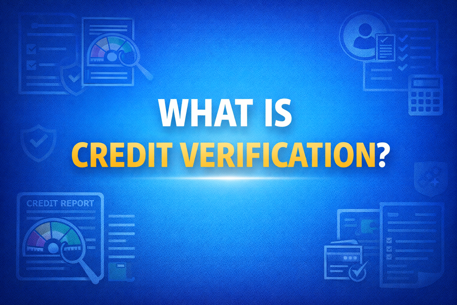 What is Credit Verification? Who Conducts It & Role of Credit Managers in Loan Approval (India Guide 2026)