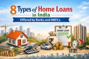 “8 Types of Home Loans in India Offered by Banks and NBFCs”